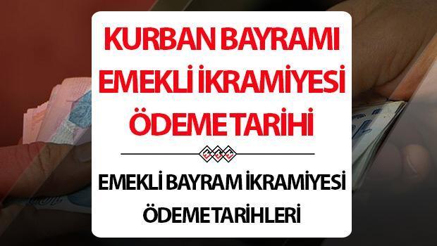 Kurban Bayramı emekli ikramiyesi ne zaman yatacak? Emekli bayram ikramiyesi ne zaman ödenecek?